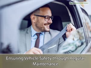 Ensuring Vehicle Safety through Regular Maintenance