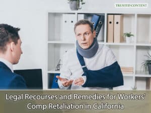 Legal Recourses and Remedies for Workers' Comp Retaliation in California