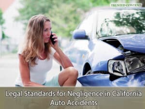 Legal Standards for Negligence in California Auto Accidents