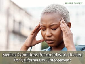 Medical Conditions Presumed Work-Related For California Law Enforcement