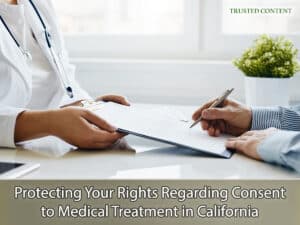 Protecting Your Rights Regarding Consent to Medical Treatment in California