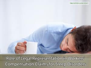 Role of Legal Representation in Workers' Compensation Claims for Sleep Disorders