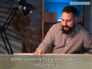 Understanding Overtime Pay Rates in California