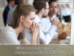 What Constitutes Workers' Compensation Retaliation?