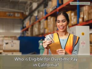 Who is Eligible for Overtime Pay in California?