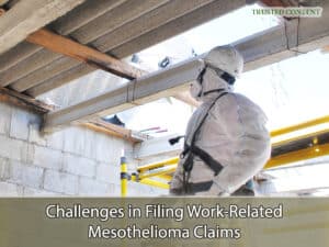 Challenges in Filing Work-Related Mesothelioma Claims