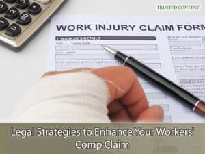 Legal Strategies to Enhance Your Workers' Comp Claim